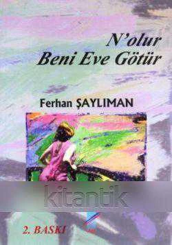 N'olur Beni Eve Götür (2004 Yılı Birinci Baskısı)