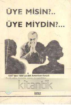 Üye misin?.. Üye miydin?... 1947'den 1956'ya Dek Amerikan Karşıtı Faaliyetler Üzerine Sorgu Tutanakları Saliha Kaya Çevirisi 1990 Yılı İlk Baskısı