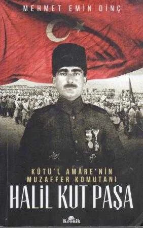 Kütü'l Amare'nin Muzaffer Komutanı Halil Kut Paşa - 2017 Yılı İlk Baskısı