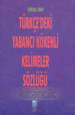 TÜRKÇE'DEKİ YABANCI KÖKENLİ KELİMELER SÖZLÜĞÜ