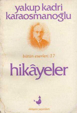 Hikayeler / Yakup Kadri Karaosmanoğlu Bütün Eserleri 17 (1985 Yılı Birinci Baskısı)