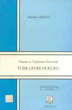 Oluşum ve Yapılanma Sürecinde Türk Çevre Hukuku