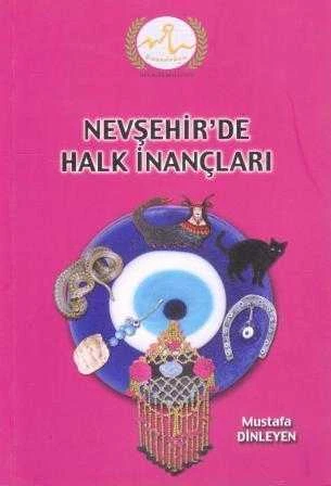 Nevşehir'de Halk İnançları / 2012 Yılı Kuşe Kağıda Renkli, Resimli İlk Baskısı