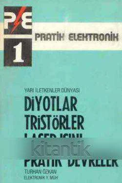 Pratik Elektronik 1 / Yarı İletkenler Dünyası Diyotlar Tristörler Laser Işını Pratik Devreler - 1983 Yılı İkinci Basksı