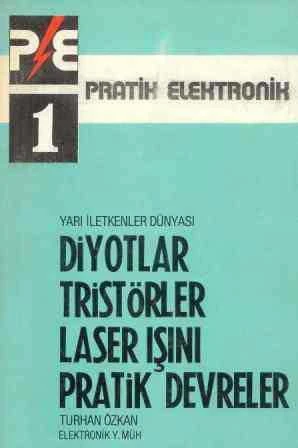 Pratik Elektronik 1 / Yarı İletkenler Dünyası Diyotlar Tristörler Laser Işını Pratik Devreler - 1983 Yılı İkinci Basksı