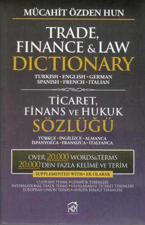 Trade, Finance & Law Dictionary / Ticaret Finans ve Hukuk Sözlüğü (Turkish - English - Gertman - Spanish - French - Italy)