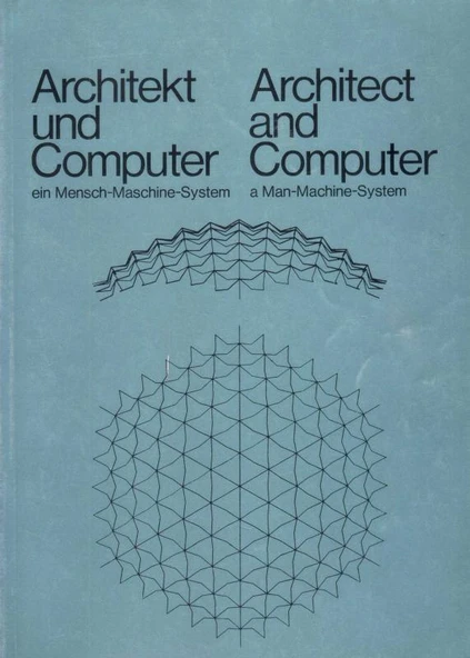 Architekt und Computer Ein Mensch-Maschine-System / Architect and Computer a Man-Machine-System