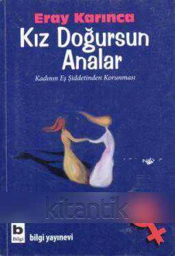Kız Doğursun Analar / Kadının Eş Şiddetinden Korunması (Yunus Nadi Sosyal Bilimler Araştırma Ödülü (2011 Yılı İlk Baskısı)