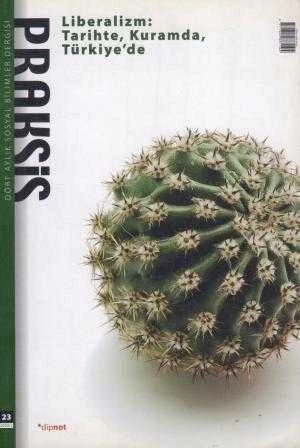 Praksis Dört Aylık Sosyal Bilimler Dergisi "Liberalizm: Tarihte, Kuramda, Türkiye'de" / Yıl: Bahar 2010/2 Sayı: 23