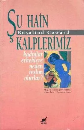 Şu Hain Kalplerimiz "Kadınlar Erkeklere Neden Teslim Olurlar?" / Aksu Bora ve Asuman Emre Çevirisi - 1995 Yılı İlk Baskısı