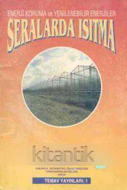 Enerji Koruma ve Yenilenebilir Enerjiler / Seralarda Isıtma (1996 Yılı İlk Baskısı)