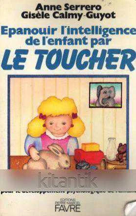 Epanouir L'intelligence de L'enfant Par Le Toucher - 1983 Yılı İlk Baskısı