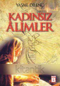 Kadınsız Alimler / Mevlana ve Şems'de Kadın Yaklaşımı (2015 Yılı İlk Baskısı)