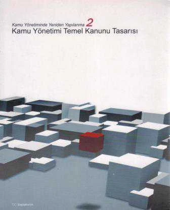 Kamu Yönetiminde Yeniden Yapılanma 2 / Kamu Yönetimi Temel Kanunu Tasarısı / 2003 Yılı İlk Baskısı