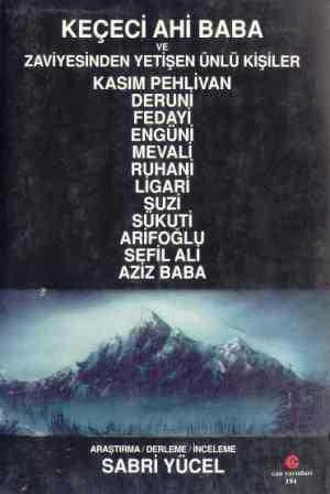 Keçeci Ahi Baba ve Zaviyesinden Yetişen Ünlü Kişiler - 2003 Yılı İlk Baskısı