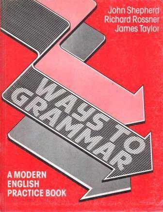 Ways To Grammar - A Modern English Practice Book