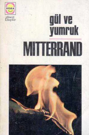 Gül ve Yumruk - Mitterand / 1975 Yılı İlk Baskısı / Ahmet Angın Çevirisi