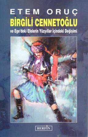 Birgili Cennetoğlu ve Ege'deki Efelerin Yüzyıllar İçindeki Değişimi - 2016 Yılı İlk Baskısı
