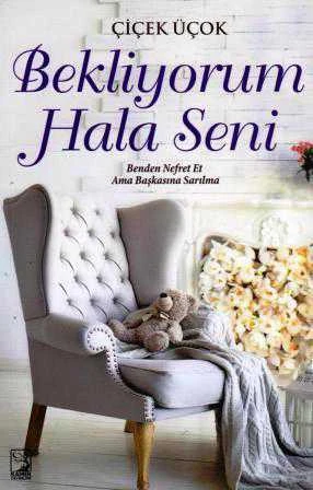 Bekliyorum Hala Seni  (Benden Nefret Et Ama Başkasına Sarılma) - 2015 Yılı İlk Baskısı
