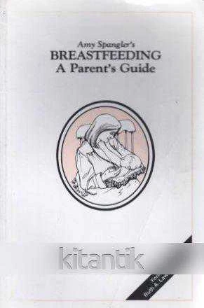 Amy Spangler's Breastfeeding a Parent's Guide - 1992 Yılı 5. Baskısı