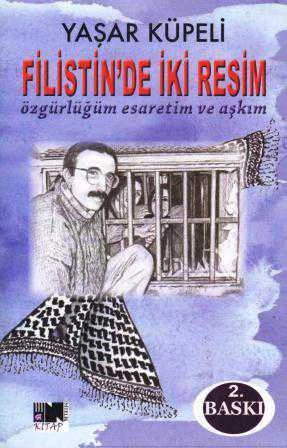 Filistin'de İki Resim - Özgürlüğüm Esaretim ve Aşkım (2016 Yılı İkinci Baskısı)