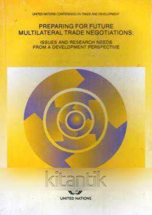 Preparing for Future Multilateral Trade Negotiations: Issues and Research Needs From a Development Perspective