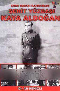 Kore Savaşı Kahramanı Şehit Yüzbaşı Kaya Aldoğan (2011 Yılı İlk Baskısı)
