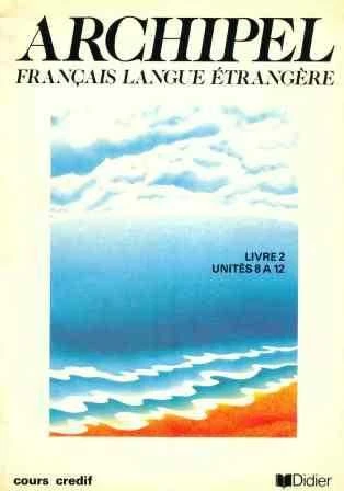 Archipel - Français Language Etrangere Livre 2 Unites 8 A 12 (1983 Yılı İlk Baskısı)