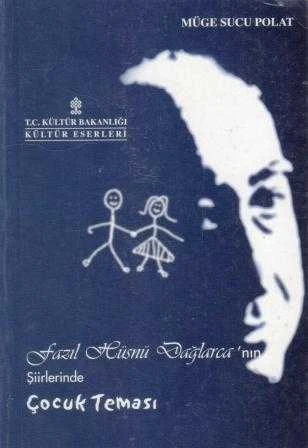 Fazıl Hüsnü Dağlarca'nın Şiirlerinde Çocuk Teması (2002 Yılı İlk Baskısı)
