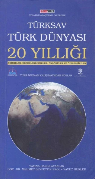 Türksav Türk Dünyası 20 Yıllığı (Tahliller, Değerlendirmeler, Öngörüler ve Özeleştiriler) Türk Dünyası Çalıştayından Notlar