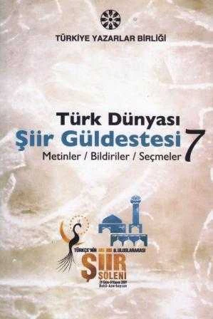 Türk Dünyası Şiir Güldestesi 7 (Metinler / Bidiriler / Semeler) "Türkçe'nin 8 Uluslar arası Şiir Şöleni - 29 Ekim-01 Kasım 2009 Bakü - Azerbaycan" - 2011 Yılı İlk Baskısı