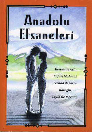 Anadolu Efsaneleri "Kerem ile Aslı, Elif ile Mahmut, Ferhad ile Şirin, Köroğlu, Leyla ile Mecnun"