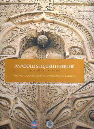 Anadolu Selçuklu Eserleri Fotoğraf Albümü / The Potograph Album Of Anatolian Seljuk Works - 2009 Yılı Ciltli İlk Baskısı