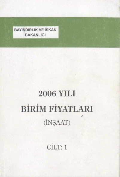 Bayındırlık ve İskan Bakanlığı 2006 Yılı Birim Fiyatları - İnşaat Cilt: 1