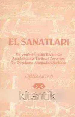 El Sanatları (Bir Sanayi Üretim Biçiminin Tarihsel Çerçevesi ve Uygulama Alanından Bir Kesit) / 1985 Yılı İkinci Baskısı