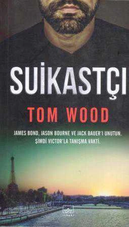 Suikastçı / James Bond'u, Jason Bourne'u, Jack Bauer'ı Unutun. Şimdi Victor'la Tanışma Vakti: O Bir Suikastçı - Murat Karlıdağ Çevirisi - 2016 Yılı İlk Baskısı