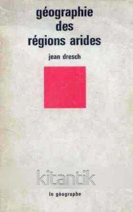 Geographie Des Regions Arides (1982 Yılı Haritalı Çizimleriyle İlk Baskısı)