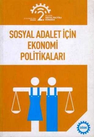 Sosyal Adalet İçin Ekonomi Politikaları / 2. Ulusal Sosyal Politika Kongresi 23 -24 Kasım 2006 Ankara - 2007 Yılı İlk Baskısı