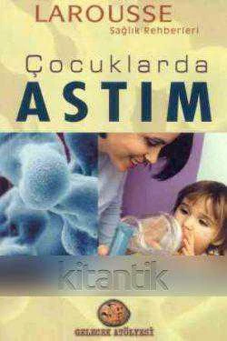 Çocuklarda Astım - Larousse Sağlık Rehberleri (2008 Yılı Renkli, Resimli, İlk Baskısı) Engin Sunar Çevirisi