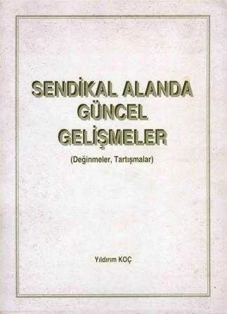 Sendikal Alanda Güncel Gelişmeler "Değinmeler - Tartışmalar" / 1997 Yılı İlk Baskısı