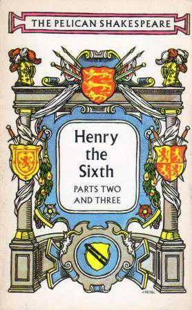 The Pelican Shakespeare Series / Henry The Sixth - Part One + Part Two and Three
