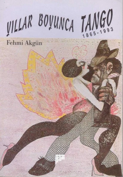 Yıllar Boyunca Tango (1865 - 1993) Resimlerle Anlatım 1993 Yılı İlk Baskısı