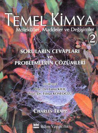 Temel Kimya 2 Moleküller Maddeler ve Değişimler Soruların Cevapları ve Problemlerin Çözümleri / 2000 Yılı İlk Baskısı / Prof. Dr. Esma Kılıç ve Prof. Dr. Fitnat Köseoğlu Çevirisi