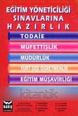 Eğitim Yöneticiliği Sınavlarına Hazırlık / 2005 Yılı İlk Baskısı "Todaie, Müfettişlik, Müdürlük, Yurt Dışı Öğretmenlik,Eğitim Müşavirliği, Eğitim Ateşeliği"