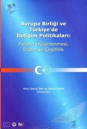 Avrupa Birliği ve Türkiye'de İletişim Politikaları: Pazarın Düzenlenmesi, Erişim ve Çeşitlilik