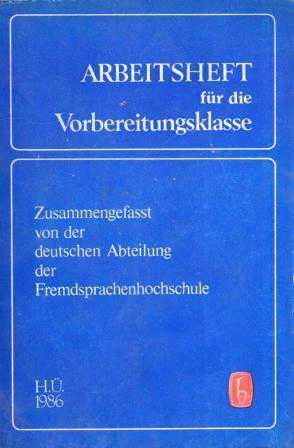 Arbeıtsheft Für Dıe Vorbereıtungsklasse Zusammengefasst Von Der Deutschen Abteılung Der Fremdspracheneochschule (1986 Yılı İlk Baskısı)