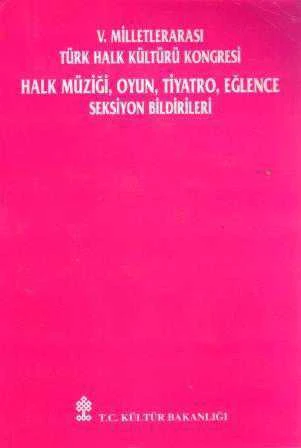 V. Milletlerarası Türk Halk Kültürü Kongresi (Halk Müziği, Oyun, Tiyatro, Eğlence) Seksiyon Bilgileri