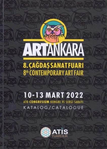 ARTANKARA 8. Çağdaş Sanat Fuarı / 8th Contemporary Art Fair - 10-13 Mart 2022 ATO Congresium Kongre ve Sergi Sarayı Katalog/Catalogue - 2022 Yılı Kuşe Kağıda, Renkli, Resimli, İlk Baskısı