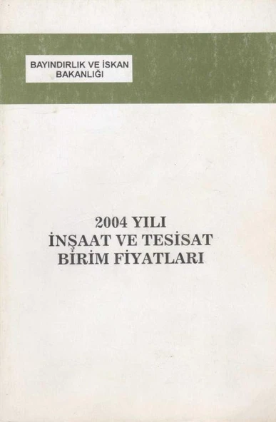 Bayındırlık ve İskan Bakanlığı 2004 Yılı İnşaat ve Tesisat Birim Fiyatları
