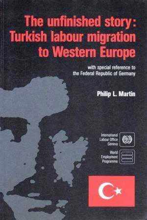 The Unfinished Story: Turkish Labour Migration to Western Europe / With Special Reference to the Federeal Republic of Germany - 1991 Yılı İlk Baskısı